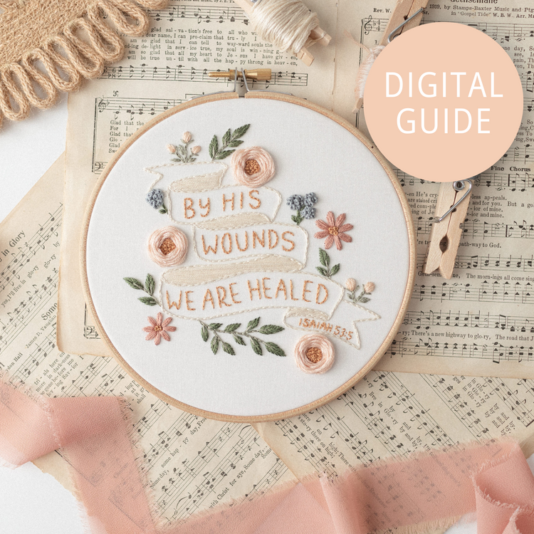 "By His Wounds We Are Healed” Digital Guide (2024 Easter Stitch-Along) - Abide Embroidery Co.