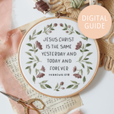 “Jesus Christ Is the Same Yesterday, Today, and Forever” Digital Guide - Abide Embroidery Co.