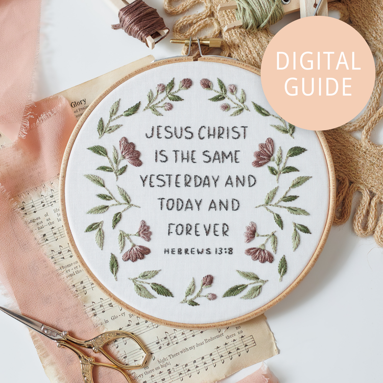 “Jesus Christ Is the Same Yesterday, Today, and Forever” Digital Guide - Abide Embroidery Co.