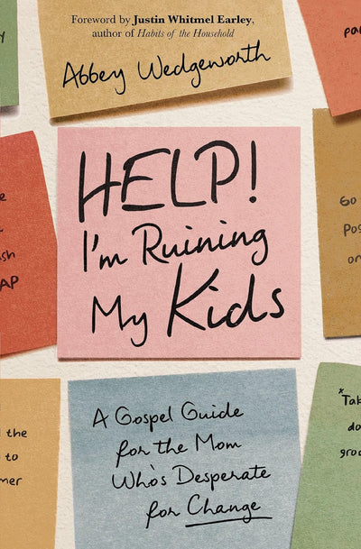 Help! I'm Ruining My Kids by Abbey Wedgeworth, book cover